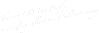 The new CD Two People, 
a dazzling collection of brilliant songs.